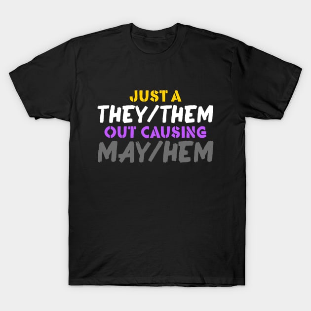 Just A They/Them Out Causing May/Hem T-Shirt by dreambeast.co